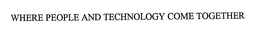 WHERE PEOPLE AND TECHNOLOGY COME TOGETHER trademark