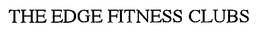 THE EDGE FITNESS CLUBS trademark