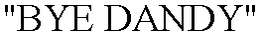 "BYE DANDY" trademark