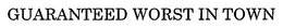 GUARANTEED WORST IN TOWN trademark
