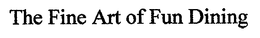 THE FINE ART OF FUN DINING trademark