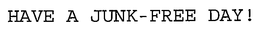 HAVE A JUNK-FREE DAY! trademark