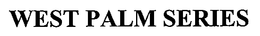 WEST PALM SERIES trademark