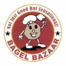 NOT JUST GOOD BUT SENSATIONAL! BAGEL BAZAAR trademark