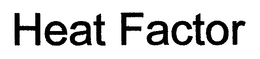 HEAT FACTOR trademark