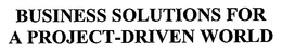 BUSINESS SOLUTIONS FOR A PROJECT-DRIVEN WORLD trademark