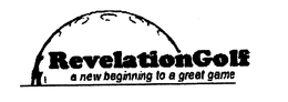 REVELATIONGOLF A NEW BEGINNING TO A GREAT GAME trademark
