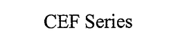 CEF SERIES trademark
