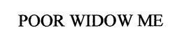 POOR WIDOW ME trademark