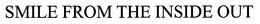 SMILE FROM THE INSIDE OUT trademark