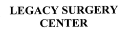 LEGACY SURGERY CENTER trademark