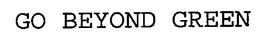 GO BEYOND GREEN trademark