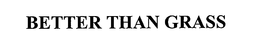 BETTER THAN GRASS trademark