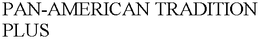 PAN-AMERICAN TRADITION PLUS trademark