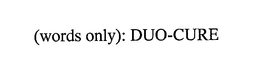 DUO-CURE trademark