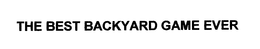 THE BEST BACKYARD GAME EVER trademark