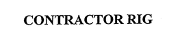 CONTRACTOR RIG trademark