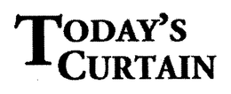 TODAY'S CURTAIN trademark