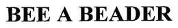 BEE A BEADER trademark