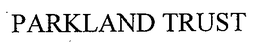PARKLAND TRUST trademark