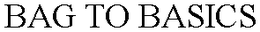 BAG TO BASICS trademark