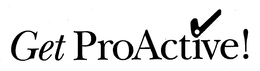 GET PROACTIVE! trademark