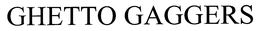 GHETTO GAGGERS trademark