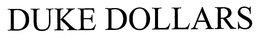 DUKE DOLLARS trademark