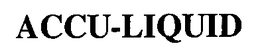 ACCU-LIQUID trademark