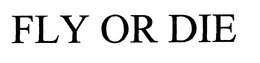 FLY OR DIE trademark