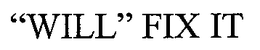 "WILL" FIX IT trademark