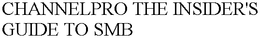 CHANNELPRO THE INSIDER'S GUIDE TO SMB trademark