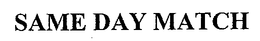 SAME DAY MATCH trademark