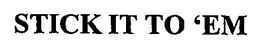 STICK IT TO 'EM trademark