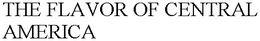 THE FLAVOR OF CENTRAL AMERICA trademark