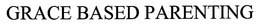GRACE BASED PARENTING trademark