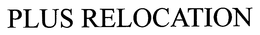 PLUS RELOCATION trademark