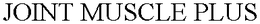 JOINT MUSCLE PLUS trademark