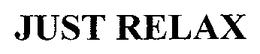 JUST RELAX trademark