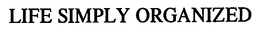 LIFE SIMPLY ORGANIZED trademark