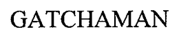 GATCHAMAN trademark