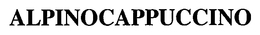 ALPINOCAPPUCCINO trademark