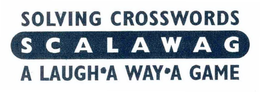 S C A L A W A G SOLVING CROSSWORDS A LAUGH ·A WAY ·A GAME trademark