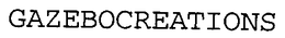 GAZEBOCREATIONS trademark