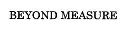 BEYOND MEASURE trademark
