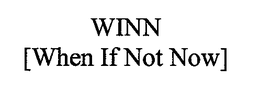 WINN [WHEN IF NOT NOW] trademark