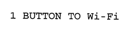 1 BUTTON TO WI-FI trademark