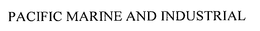 PACIFIC MARINE AND INDUSTRIAL trademark