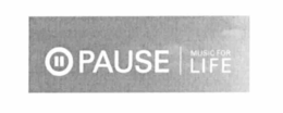 PAUSE MUSIC FOR LIFE trademark