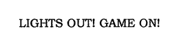 LIGHTS OUT! GAME ON! trademark